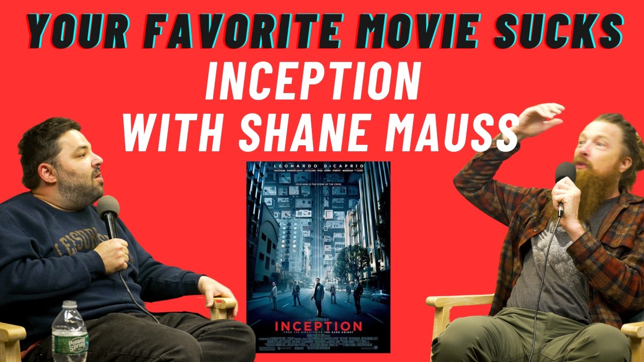 Inception with Shane Mauss- Your Favorite Movie Sucks- Episode 53
