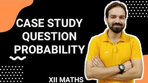 Case Study Based Question on Probability Class 12 Mathematics |
