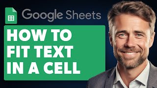 How to Fit Text In A Cell on Google Sheets (Full 2024 Guide)