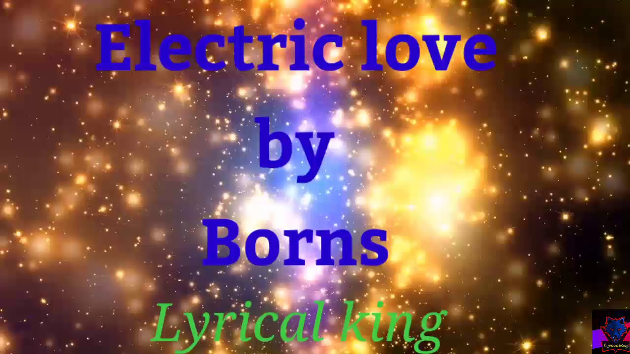 Electric love by Borns,lyrics,Lyrical King 🎶🎶🎵🎶 YouTube