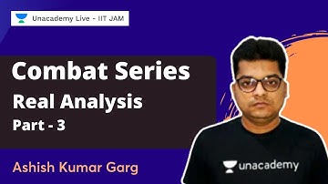 Combat Series | Real Analysis - Part 3 | Ashish Kumar Garg | Unacademy IIT JAM