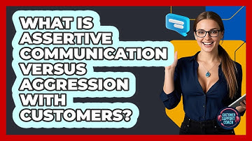 What Is Assertive Communication Versus Aggression With Customers? - Customer Support Coach