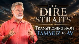 The Dire Straits | Transitioning from Tammuz to Av