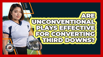 Are Unconventional Plays Effective For Converting Third Downs? - Gridiron Data Digest