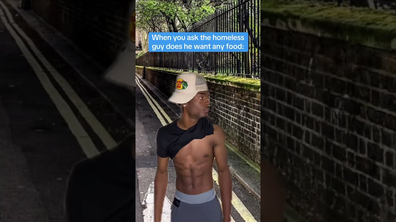 When You Ask The Homeless Guy Does He Want Any Food 