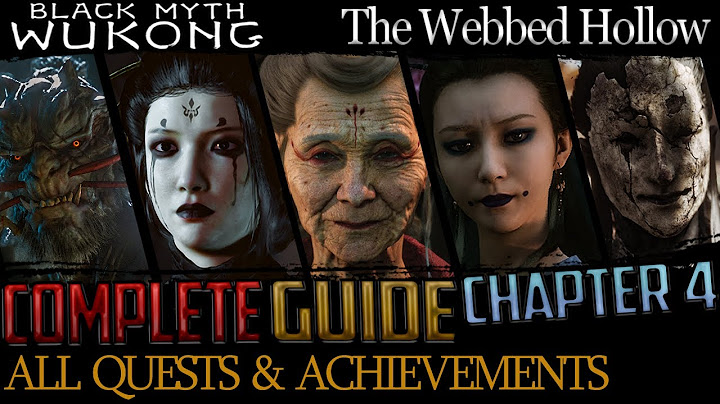 Black Myth Wukong: Complete Guide - All Quests & Bosses - Chapter 4 (The Webbed Hollow)