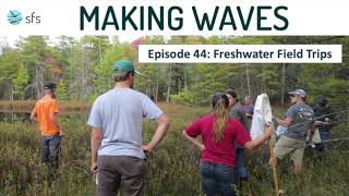 Making Waves Episode 44: Freshwater Field Trips