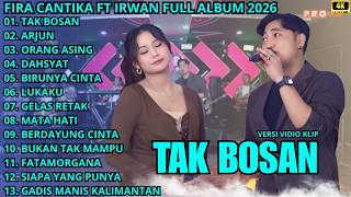 TAK BOSAN - ARJUN - ORANG ASING || FIRA CANTIKA TERBARU - IRWAN FULL ALBUM 2026