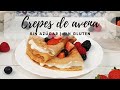 CREPES DE AVENA SALUDABLES - SIN AZÚCAR / SIN GLUTEN