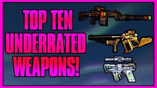 Top Ten Most Underrated Weapons In Borderlands 2 History!