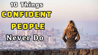 10 Things Confident People Never Do