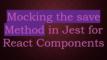 Mocking the save Method in Jest for React Components