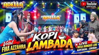 FIRA AZZAHRA • KOPI LAMBADA • OM ADELLA LIVE DESA BUNGKO LOR KAPETAKAN CIREBON 