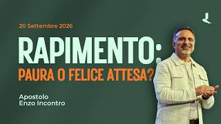 Rapimento: paura o felice attesa? | Apostolo Enzo Incontro | 20 Settembre 2026