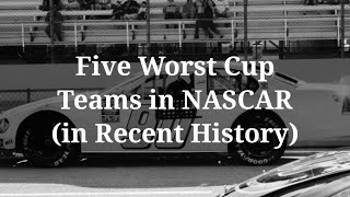 5 Worst Cup Teams in NASCAR