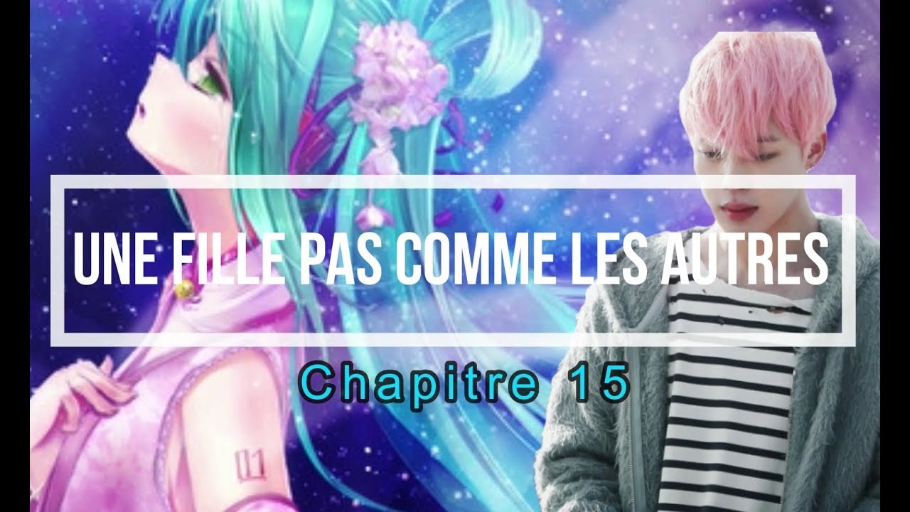 BTS FF FR [ Une fille pas comme les autres ] { chapitre 15 }