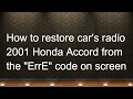 HOW to restore car radio in "ErrE" mode (2001 Honda Accord EX)