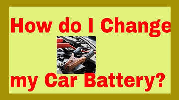 How do I Change my Car Battery | Discover How Car Batteries Work
