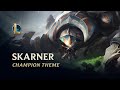 Skarner champion theme  league of legends