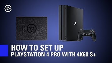 How to Set Up Elgato 4K60 S+ with PlayStation 4 Pro