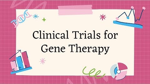 Clinical Trials and Gene Therapy