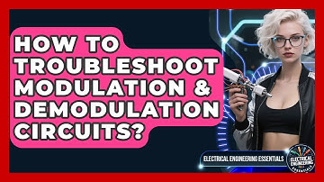 How To Troubleshoot Modulation & Demodulation Circuits? - Electrical Engineering Essentials