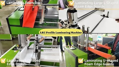 L&U Profile Laminating Machine | How to Laminate L and U Shaped Foam Edge Guards?