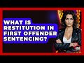 What Is Restitution In First Offender Sentencing? - True Crime Lovers