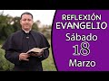 Evangelio de Hoy Sábado 18 de Marzo de 2023  Lectura y Reflexión