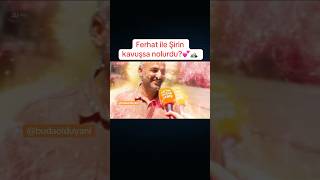 Ferhat Ile Şirin Kavuşsa Nolurdu?💕🏔️