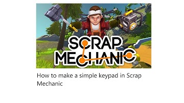 how to make a simple working keypad in Scrap Mechanic