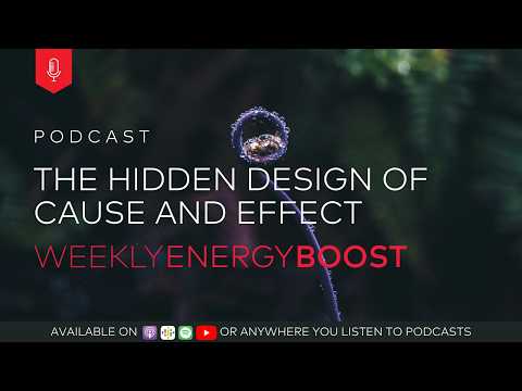 The Hidden Design of Cause and Effect | Weekly Energy Boost