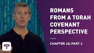 Romans from a Torah Covenant Perspective - Chapter 12 - Part 1