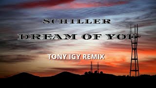 Schiller - Dream of You (Tony Igy Remix)