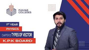 PGC lectures-Inter Part 1-KPK Board-Physics-Chapter 2-Types of Vector