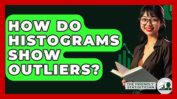 How Do Histograms Show Outliers? - The Friendly Statistician