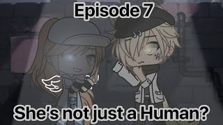 She’s not just a human? ~ episode 7 ~ read desc