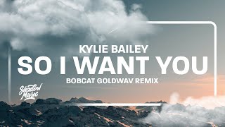 So I Want You ft. Kylie Bailey (BOBCAT GOLDWAV Remix) [TikTok Song]