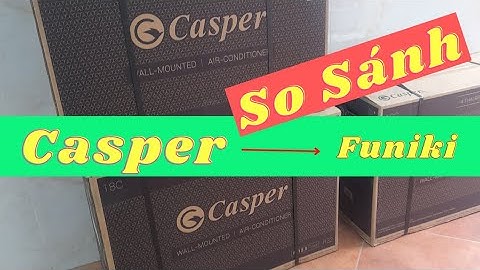 Đánh giá điều hòa casper vs funiki