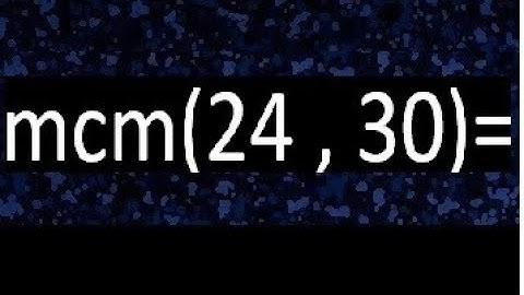 Minimo comun multiplo de 24 y 30 . mcm(24,30)