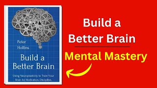 Build a Better Brain by Peter Hollins 🔥 Boost Focus, Willpower & Mental Sharpness | English Summary