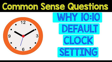 Why is 10:10 the Default Setting for Clocks and Watches | Common Sense Questions