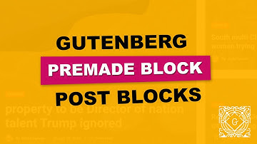 How to Use Gutenberg Premade Post Blocks?