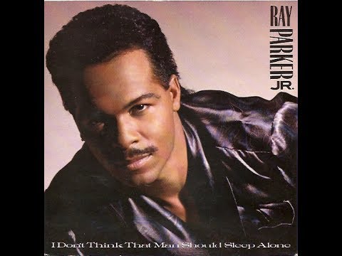 RAY PARKER Jr. (I Don't Think That Man Should Sleep Alone) R&B