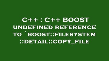 C++ : C++ BOOST undefined reference to `boost::filesystem::detail::copy_file
