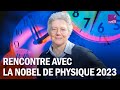 Nobel de physique 2023  entretien avec anne lhuillier physicienne de lultrarapide