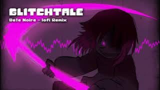 Glitchtale OST - Bete Noire [lofi Remix]