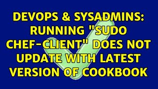 Famous DevOps & SysAdmins: Running "sudo chef-client" does not update with latest version of cookbook Profile
