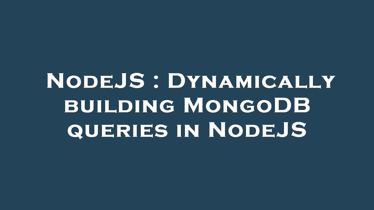 NodeJS : Dynamically building MongoDB queries in NodeJS - YouTube