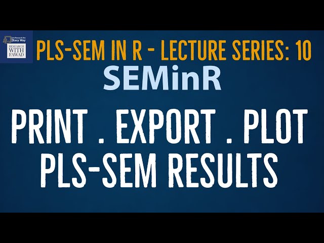 10. SEMinR Lecture Series | Print, Export, and Plot PLS-SEM Results